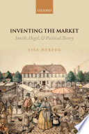 Inventing the market : Smith, Hegel, and political theory /