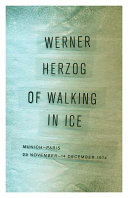 Of walking in ice : Munich-Paris, 23 November-14 December 1974 / Werner Herzog ; translated by Martje Herzog and Alan Greenberg.