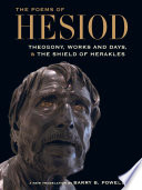 The poems of Hesiod : Theogony, Works and days, and the shield of Herakles / a new translation by Barry B. Powell.