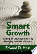 Smart growth building an enduring business by managing the risks of growth /