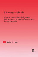 Literary hybrids : cross-dressing, shapeshifting, and indeterminacy in medieval and modern French narrative /