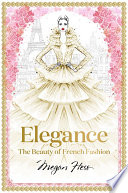 Elegance : the beauty of French fashion /