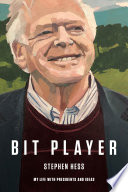 Bit player : my life with presidents and ideas / Stephen Hess.