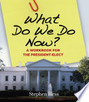 What do we do now? : a workbook for the president-elect / Stephen Hess.