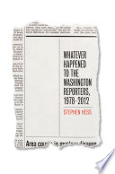 Whatever happened to the Washington reporters 1978-2012 /