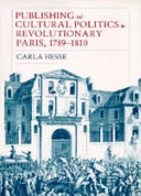 Publishing and cultural politics in revolutionary Paris, 1789-1810 / Carla Hesse.