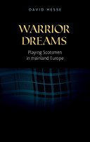 Warrior dreams : playing Scotsmen in mainland Europe / David Hesse.