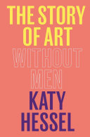 The story of art without men / Katy Hessel.