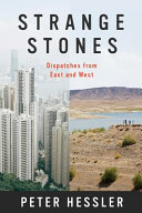 Strange stones : dispatches from East and West / Peter Hessler.