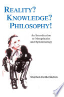 Reality? knowledge? philosophy! : an introduction to metaphysics and epistemology /