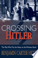 Crossing Hitler : the man who put the Nazis on the witness stand / Benjamin Carter Hett.