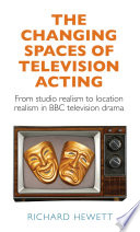 The changing spaces of television acting : from studio realism to location realism in BBC television drama /