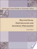 Walter Pater : individualism and aesthetic philosophy /