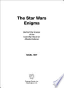 The Star Wars enigma : behind the scenes of the Cold War race for missile defense / Nigel Hey.