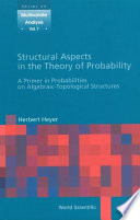 Structural aspects in the theory of probability : a primer in probabilities on algebraic-topological structures /