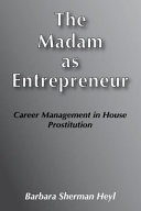 The madam as entrepreneur : career management in house prostitution / Barbara Sherman Heyl.