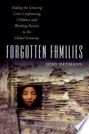 Forgotten families : ending the growing crisis confronting children and working parents in the global economy / Jody Heymann.