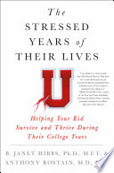 The stressed years of their lives : helping your kid survive and thrive during their college years /