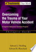 Overcoming the trauma of your motor vehicle accident : a cognitive-behavioral treatment program, therapist guide /