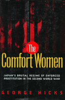 The comfort women : Japan's brutal regime of enforced prostitution in the Second World War / George Hicks.