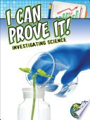 I can prove it! : investigating science /