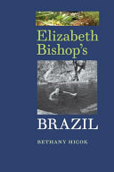 Elizabeth Bishop's Brazil / Bethany Hicok.