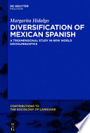 Diversification of Mexican Spanish : a tridimensional study in new world sociolinguistics /