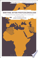 Writing after postcolonialism : Francophone North African literature in transition / Jane Hiddleston.