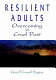 Resilient adults : overcoming a cruel past / Gina O'Connell Higgins.