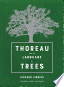 Thoreau and the language of trees / Richard Higgins ; foreword by Robert D. Richardson ; photographs by Richard Higgins.