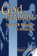 God In the stadium : sports and religion in America /