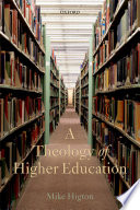 A theology of higher education / Mike Higton.