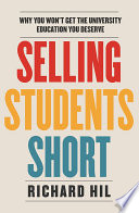 Selling students short : why you won't get the university education you deserve /