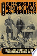 Greenbackers, Knights of Labor, and populists : farmer-labor insurgency in the late-nineteenth-century South / Matthew Hild.