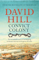 Convict colony : the remarkable story of the fledgling settlement that survived against the odds /