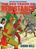 The 500 years of Indigenous resistance comic book / Gord Hill.