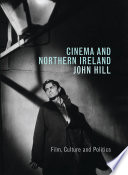 Cinema and Northern Ireland : film, culture and politics / John Hill.