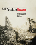 The 1921 Tulsa race massacre : a photographic history / Karlos K. Hill ; foreword by Kevin Matthews.