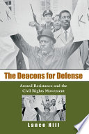 The Deacons for Defense : armed resistance and the civil rights movement / Lance Hill.