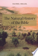 The natural history of the Bible : an environmental exploration of the Hebrew scriptures / Daniel Hillel.