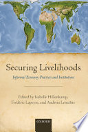 Securing livelihoods : informal economy practices and institutions /