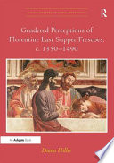 Gendered perceptions of Florentine Last Supper frescoes, c. 1350-1490 /