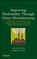 Improving profitability through green manufacturing creating a profitable and environmentally compliant manufacturing facility /