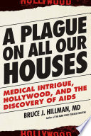 A plague on all our houses : medical intrigue, Hollywood, and the discovery of AIDS /