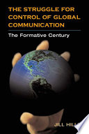 The struggle for control of global communication : the formative century /