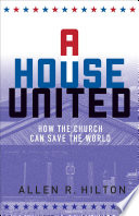 A House United : How the Church Can Save the World /