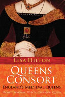 Queens consort : England's medieval queens / Lisa Hilton.