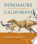 Dinosaurs and other Mesozoic reptiles of California / Richard P. Hilton ; illustrated by Ken Kirkland ; foreword by Keven Padian.