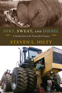 Dirt, sweat, and diesel a family farm in the twenty-first century /