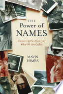 The power of names : uncovering the mystery of what we are called /
